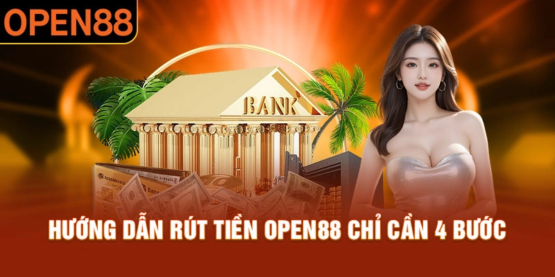 Thao tác thực hiện rút tiền Open88 trong vài bước đơn giản